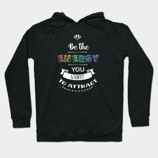 Be The Energy You Want To Attract Hoodie